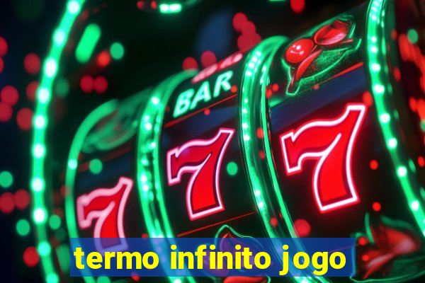 termo infinito jogo